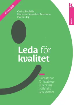 Leda för kvalitet – arbetsbok : Hörnstenar för kvalitetsutveckling i offentlig verksamhet; Mattias Elg, Marianne S Petersson, Carina Brofeldt; 2019