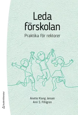 Leda förskolan - praktika för rektorer; Anette Klang Jensen, Ann S Pihlgren; 2021