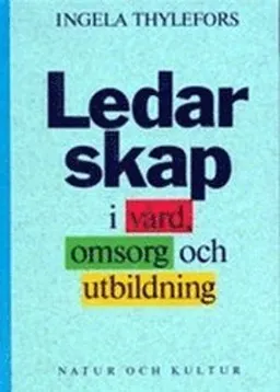 Ledarskap i vård, omsorg och utbildning; Ingela Thylefors; 1991