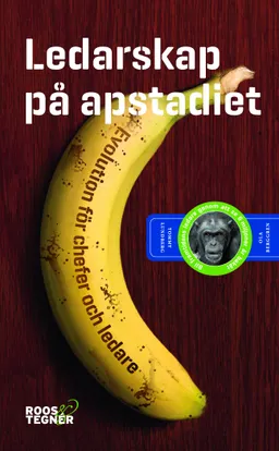 Ledarskap på apstadiet : Evolution för chefer och ledare; Tommy Lundberg, Ola Berggren; 2017