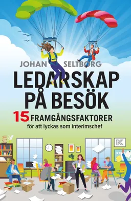 Ledarskap på besök : 15 framgångsfaktorer för att lyckas som interimschef; Johan Seltborg; 2022