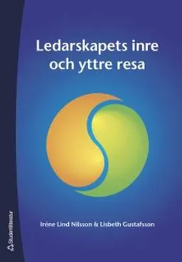 Ledarskapets inre och yttre resa; Iréne Lind Nilsson, Lisbeth Gustafsson; 2006