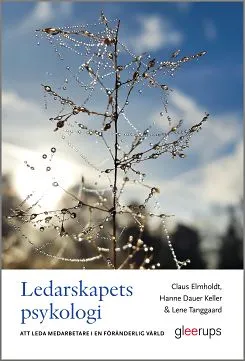 Ledarskapets psykologi : Att leda medarbetare i en föränderlig värld; Claus Elmholdt, Hanne Dauer Keller, Lene Tanggaard; 2015