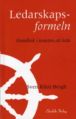 Ledarskapsformeln : handbok i konsten att leda; Sven Klinth Berg; 2007