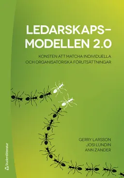 Ledarskapsmodellen 2.0 : konsten att matcha individuella och organisatoriska förutsättningar; Gerry Larsson, Josi Lundin, Ann Zander; 2024