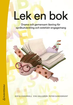 Lek en bok - Drama och gemensam läsning för språkutveckling och estetiskt engagemang; Sofia Cedervall, Eva Hallgren, Peter Sundebrant; 2024