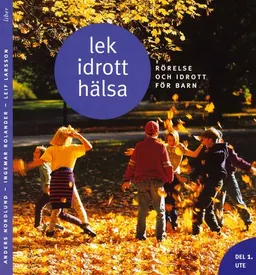 Lek, idrott, hälsa Del 1 Ute; Anders Nordlund, Ingemar Rolander, Leif Larsson; 1997