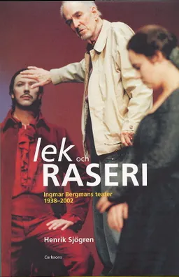 Lek och raseri-Ingemar Bergmans teater 1938-2002; Henrik Sjögren; 2002