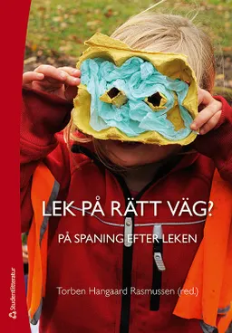 Lek på rätt väg? : på spaning efter leken; Torben Hangaard Rasmussen, Ditte Winther-Lindqvist, Einar Sundsdal, Elin Eriksen Ødegaard, Eva Johansson, Eva Stai Brønstad, Geir Olaf Pettersen, Helle Skovbjerg Karoff, Lars-Erik Berg, Margareta Öhman, Maria Øksnes, Merete Lund Fasting, Monica Volden, Nina Rossholt, Ole Fredrik Lillemyr; 2016