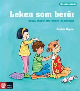 Leken som berör : sagor, lekar, sånger och ramsor till massage; Pauline Hegner; 2008