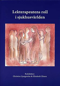 Lekterapeutens roll i sjukhusvärlden; Christina Ljungström, Elisabeth Olsson; 2008