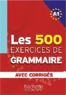 Les 500 Exercices de Grammaire A1. Livre + avec corrigés; Anne Akyüz, Bernadette Bazelle-Shahmaei, Joëlle Bonenfant, Marie-Françoise Gliemann; 2013