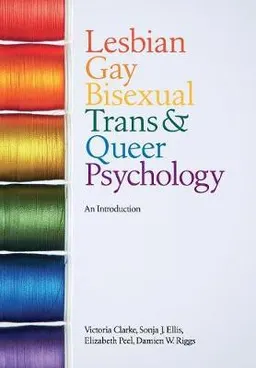 Lesbian, Gay, Bisexual, Trans and Queer Psychology; Victoria Clarke, Sonja J. Ellis, Elizabeth Peel, Damien W. R; 2010