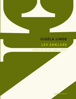 Lev enklare : idéer för en hållbar livsstil; Giséla Linde; 2012