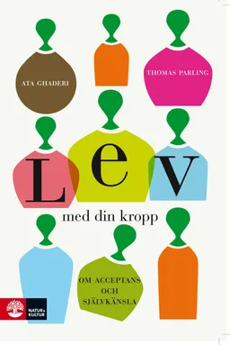 Lev med din kropp : om acceptans och självkänsla; Ata Ghaderi, Thomas Parling; 2009