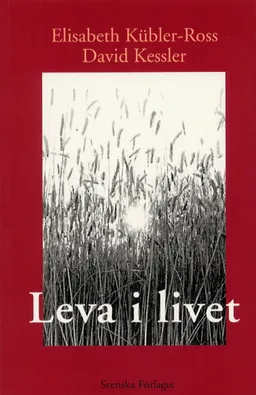 Leva i livet; Elisabeth Kübler-Ross; 2001