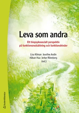 Leva som andra : ett biopsykosocialt perspektiv på funktionsnedsättning och funktionshinder; Lisa Kilman, Josefine Andin, Håkan Hua, Jerker Rönnberg, Gerhard Andersson, Patrik Arvidsson, Staffan Bengtsson, Dörte Bernhard, Örjan Dahlström, Henrik Danielsson, Mats Granlund, Stefan Gustafson, Per A Gustafsson, Mikael Heimann, Emil Holmer, Claes Hultling, Frida Inghamn, Elisabeth Ingo, Thomas Karlsson, Anna Levén, Björn Lyxell, Tove Mattsson, Karin Nilsson, Lisa Palmqvist, Mary Rudner, Ali Sarkohi, Daniel Schöld, Krister Schönström, Annette Sundqvist, Bengt Westerberg; 2021