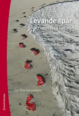 Levande spår - att upptäcka naturen genom konst och konsten genom natur; Jan-Erik Sörenstuen; 2013