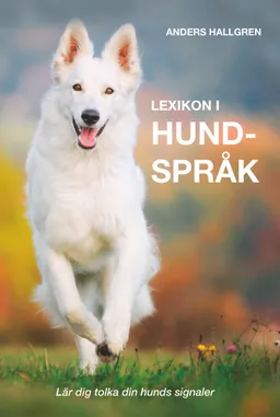 Lexikon i hundspråk : lär dig tolka din hunds signaler; Anders Hallgren; 2018