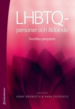 LHBTQ-personer och åldrande : nordiska perspektiv; Janne Bromseth, Anna Siverskog; 2013