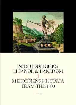 Lidande och läkedom. 1, Medicinens historia fram till 1800; Nils Uddenberg; 2015