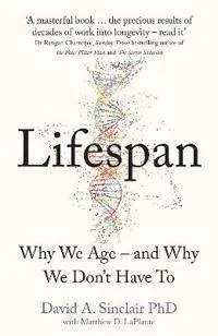 Lifespan : the revolutionary science of why we age - and why we don't have to; David Sinclair; 2019