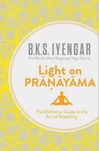 Light on Pranayama; B. K. S. Iyengar; 2013