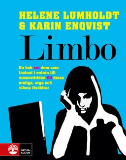 Limbo : en bok om dem som fastnat i entrén till vuxenvärlden till deras oroliga, arga och vilsna föräldrar; Karin Enqvist, Helene Lumholdt; 2012