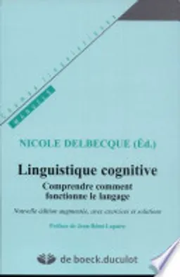 Linguistique cognitive: comprendre comment fonctionne le langage; Nicole. Delbecque; 2006