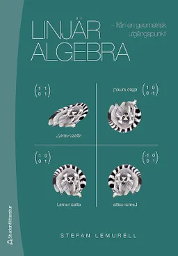 Linjär algebra : från en geometrisk utgångspunkt; Stefan Lemurell; 2010