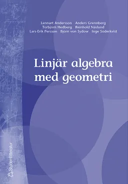 Linjär algebra med geometri; Lennart Andersson, Anders Grennberg, Torbjörn Hedberg, Reinhold Näslund, Lars-Erik Persson, Inge Söderkvist, Björn von Sydow; 1999