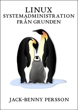 Linux systemadministration från grunden; Jack-Benny Persson; 2020