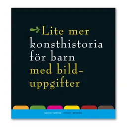 Lite mer konsthistoria för barn; Ingmari Åkerman; 2010