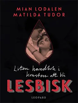 Liten handbok i konsten att bli lesbisk; Mian Lodalen, Matilda Tudor; 2014