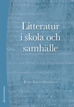 Litteratur i skola och samhälle; Bengt-Göran Martinsson; 2018