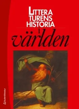 Litteraturens historia i världen; Bernt Olsson, Ingemar Algulin; 2014