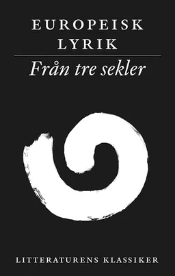 Litteraturens klassiker. Europeisk lyrik. Från tre sekler; Lennart Breitholtz; 2004