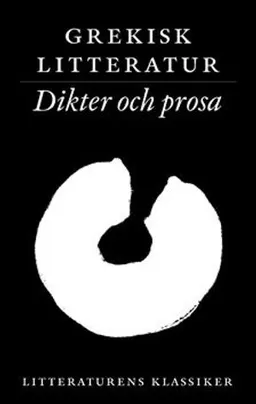 Litteraturens klassiker. Grekisk litteratur. Dikter och prosa; Lennart Breitholtz; 2003