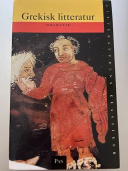 Litteraturens klassiker. Grekisk litteratur. Dramatik; Lennart Breitholtz; 1996