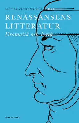 Litteraturens klassiker: Renässansens Litteratur : Dramatik och lyrik; Lennart Breitholtz; 2015