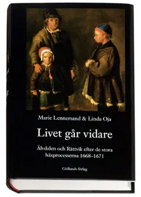 Livet går vidare : Älvdalen och Rättvik efter de stora häxprocesserna 1668-1671; Marie Lennersand; 2006