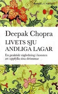 Livets sju andliga lagar : en praktisk vägledning om att uppfylla sina drömmar; Deepak Chopra; 2016