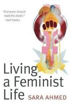 Living a feminist life; Sara Ahmed; 2017