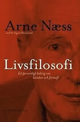 Livsfilosofi : Ett personligt bidrag om känslor och förnuft; Arne Næss; 2000