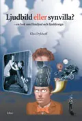 Ljudbild eller synvilla? - en bok om filmljud och ljuddesign; Klas Dykhoff; 2002