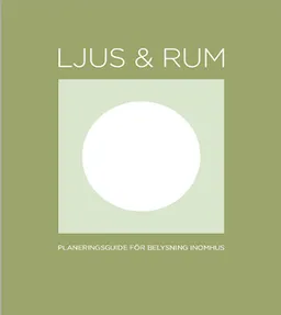 Ljus & Rum: Planeringsguide för belysning inomhus; Magnus Franzell, Ola Jeis; 2013