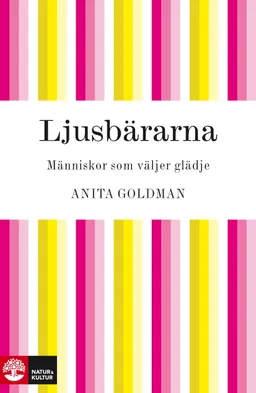 Ljusbärarna : människor som väljer glädje; Anita Goldman; 2012