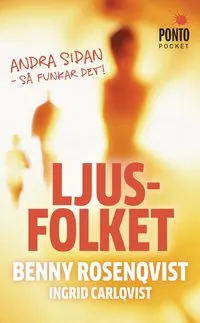 Ljusfolket : andra sidan - så funkar det; Benny Rosenqvist, Ingrid Carlqvist; 2011