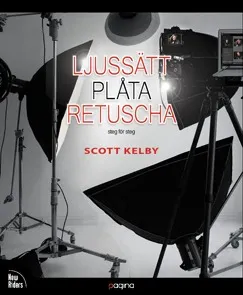 Ljussätt plåta retuscha steg för steg; Scott Kelby; 2012