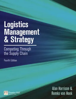 Logistics Management and Strategy; Alan Harrison, Remko Van Hoek; 2011